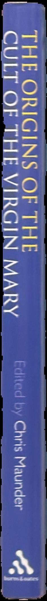 Origins of the cult of the Virgin Mary / edited by Chris Maunder live spine