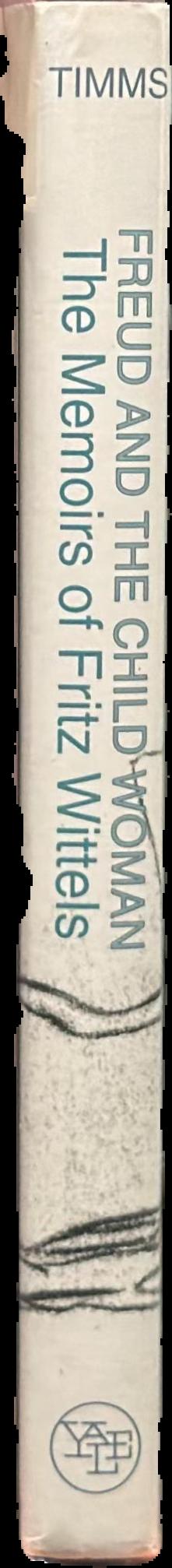 Freud and the child woman : the memoirs of Fritz Wittels live spine