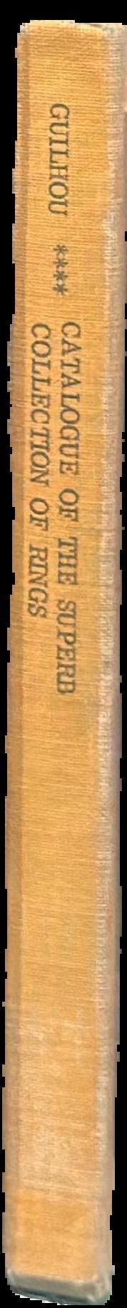 Catalogue of the superb collection of rings formed by the late Monsieur G. Guilhou of Paris : comprising rings of the Classical Period […], rings of the Dark Ages, the Middle Ages, the Renaissance and modern times, [...] superb decorative rings etc. live spine