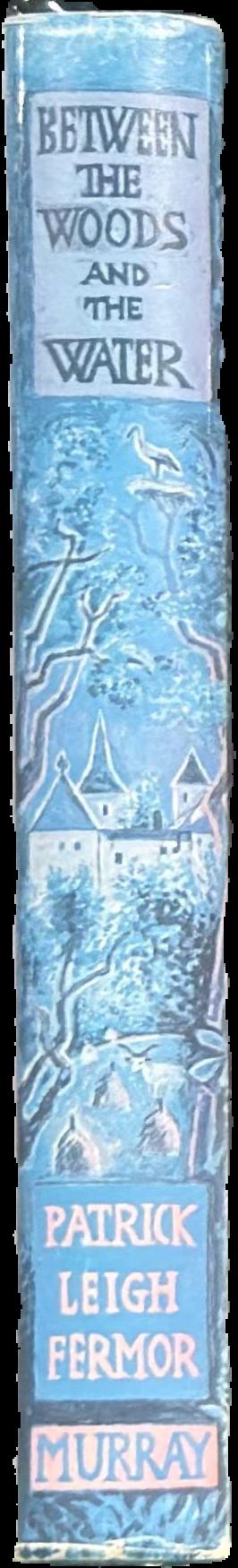 Between the woods and the water : on foot to Constantinople from the Hook of Holland : the middle Danube to the Iron Gates live spine
