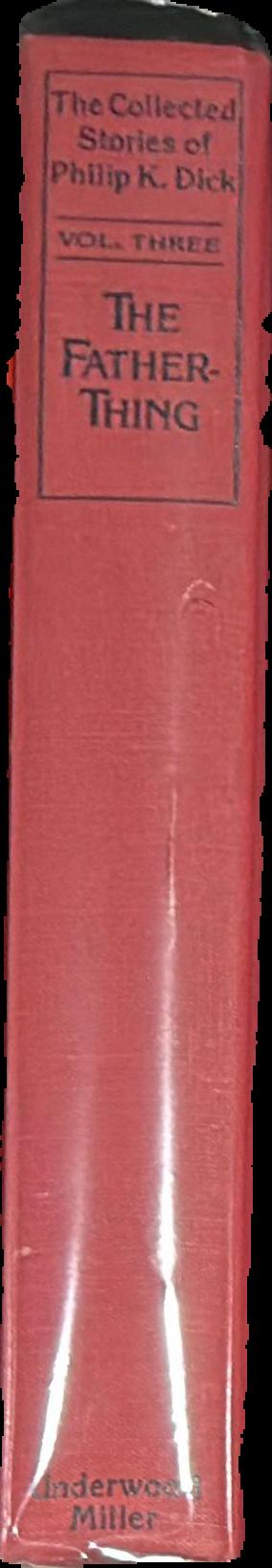 The father-thing : the collected stories of Philip K. Dick : volume three live spine