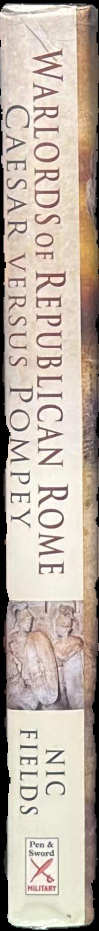 Warlords of Republican Rome : Caesar versus Pompey / Nic Fields live spine