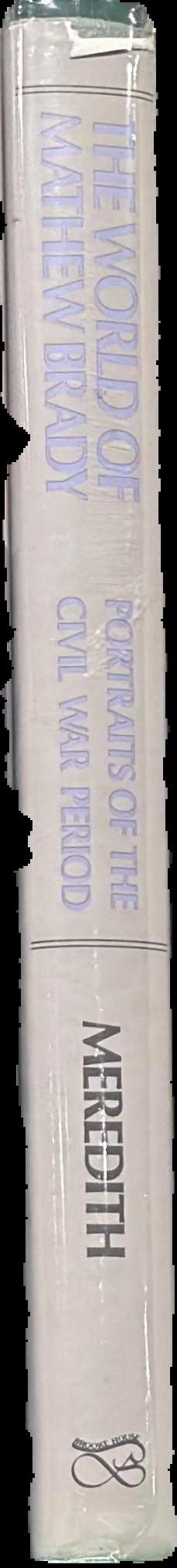 The world of Mathew Brady : portraits of the Civil War period live spine