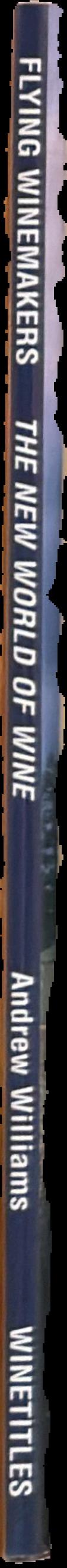 Flying winemakers : the new world of wine / by Andrew Williams live spine