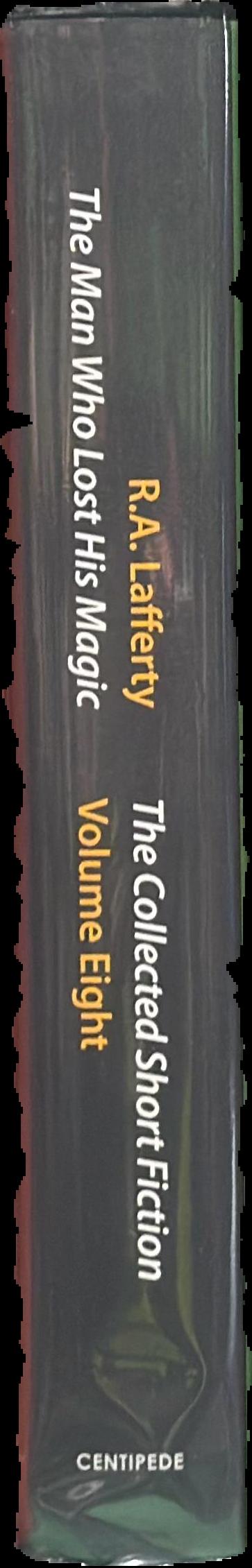 The man who lost his magic : the collected short fiction volume eight / R. A. Lafferty ; introduction by Gary K. Wolfe ; edited by John Pelan live spine