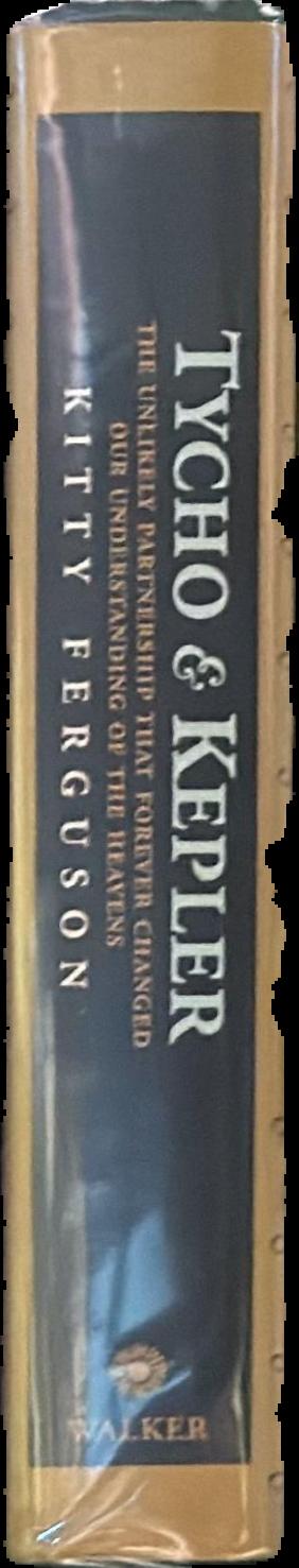 Tycho and Kepler : the unlikely partnership that forever changed our understanding of the heavens / Kitty Ferguson live spine