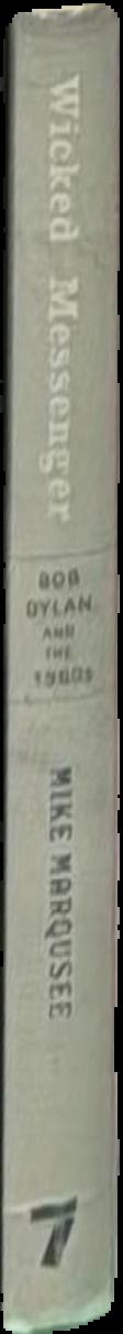 Wicked messenger : Bob Dylan and the 1960s live spine