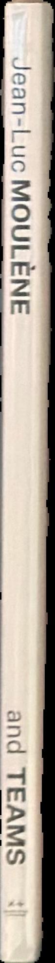 Jean-Luc Moulène and Teams / [foreword by Trudi Brinckman ; contributions by Jane Clark and 3 others] live spine