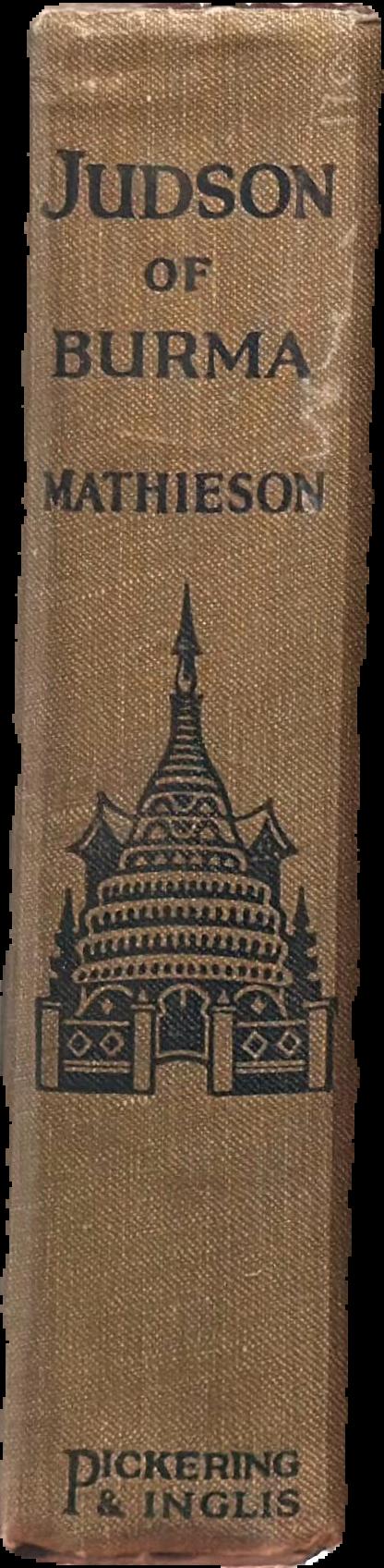 Judson of Burma : the heroic pioneer missionary to the Burmese, who for the welfare of others faced every peril and dared every danger live spine