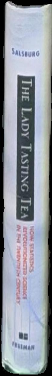 The lady tasting tea : how statistics revolutionized science in the Twentieth Century live spine