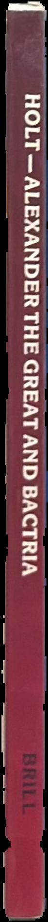 Alexander the Great and Bactria : the formation of a Greek frontier in Central Asia / by Frank L. Holt live spine