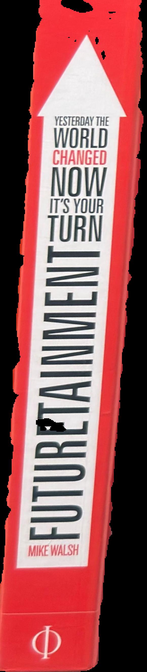 Futuretainment : yesterday the world changed, now it's your turn live spine
