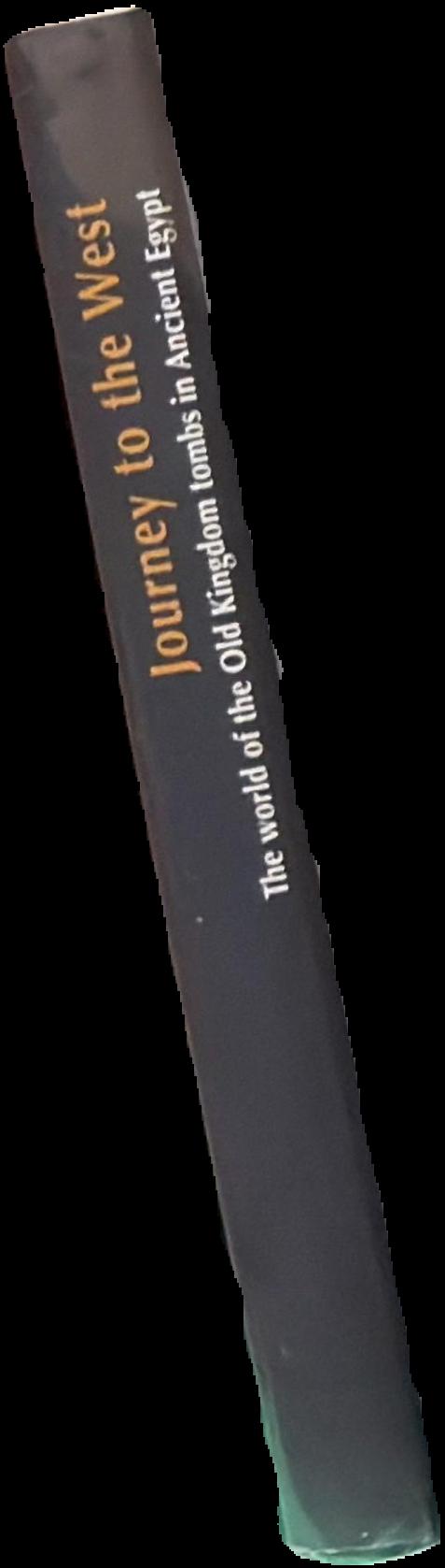 Journey to the west : the world of the Old Kingdom tombs in Ancient Egypt live spine