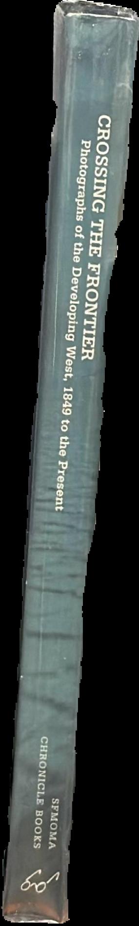 Crossing the frontier : photographs of the developing West, 1849 to the present live spine