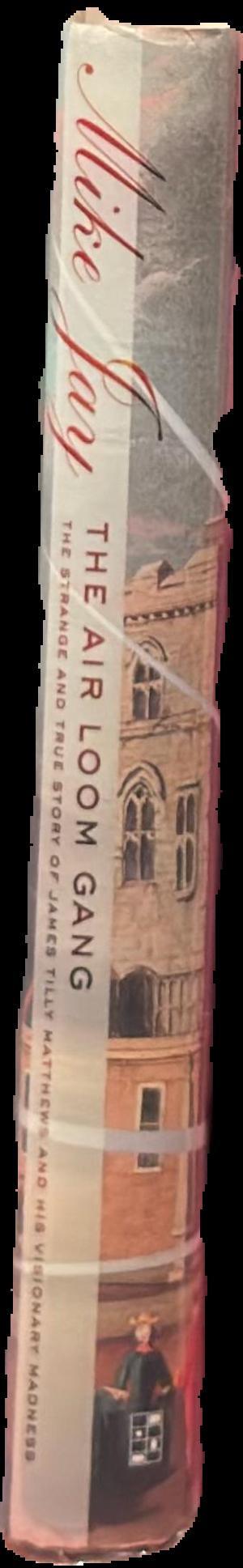 The Air Loom gang : the strange and true story of James Tilly Matthews and his visionary madness live spine