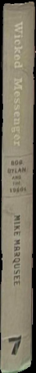Wicked messenger : Bob Dylan and the 1960s live spine