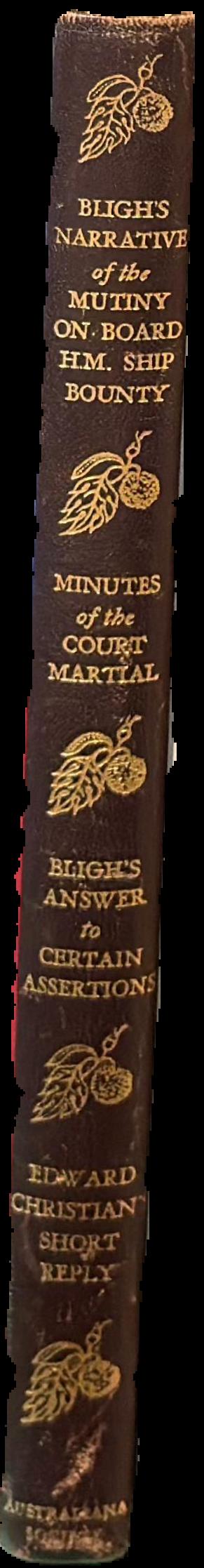 Bligh's narrative of the mutiny on board the H.M. ship Bounty... Minutes of the court martial... Bligh's answer to certain assertions... Edward Christian's short reply... live spine