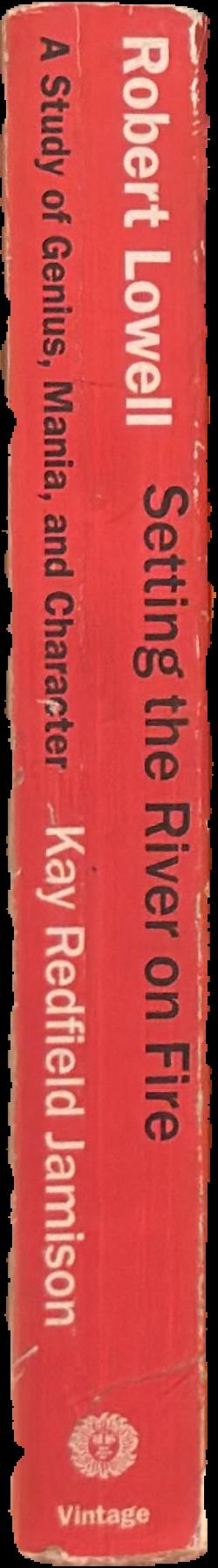 Robert Lowell : setting the river on fire : a study of genius, mania, and character live spine