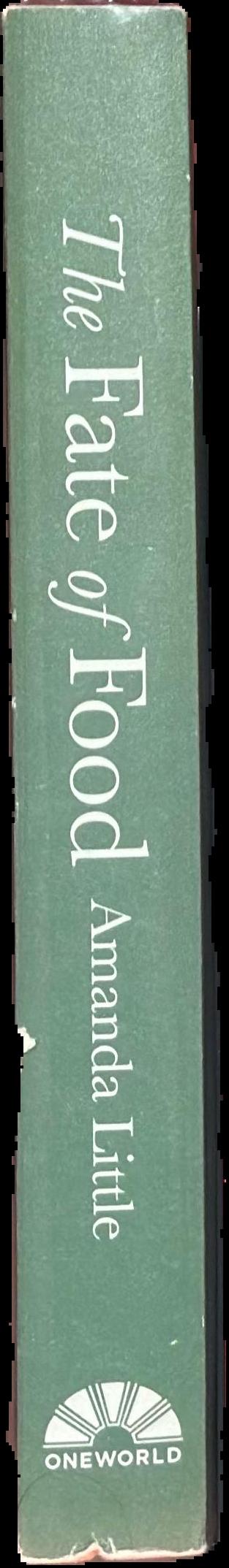 The fate of food : what we'll eat in a bigger, hotter, smarter world / Amanda Little live spine
