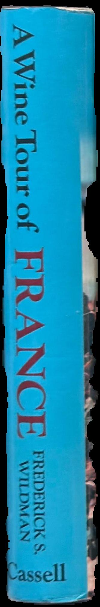A wine tour of France : a convivial wine guide and travel guide to French vintages and vineyards / Frederick S. Wildman live spine