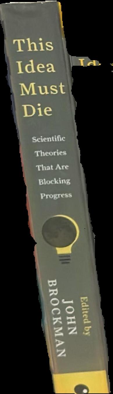 This idea must die : scientific theories that are blocking progress live spine