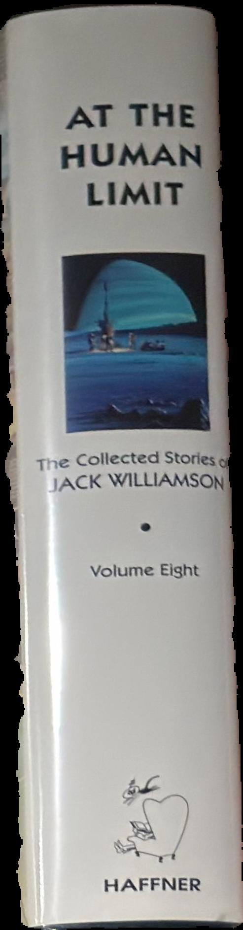 At the human limit : the collected stories of Jack Williamson, volume eight live spine