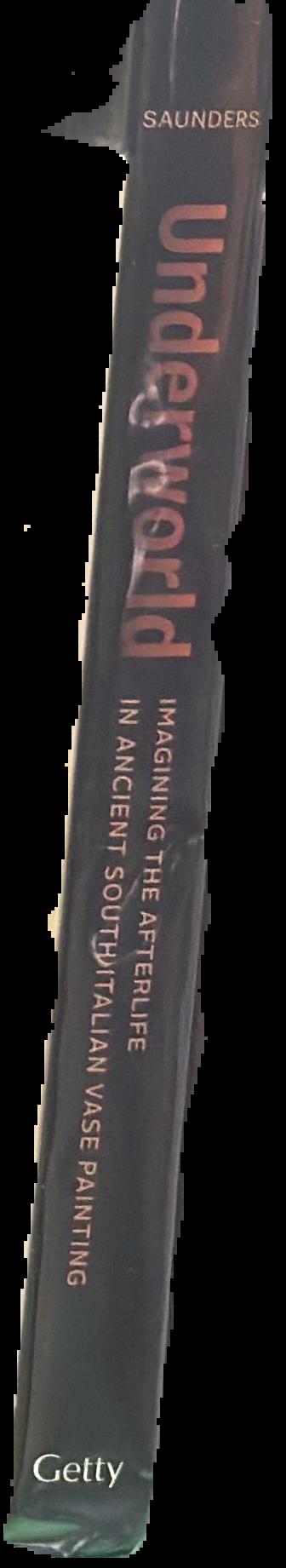 Underworld : imagining the afterlife in ancient south Italian vase painting / edited by David Saunders ; with contributions by Keely Elizabeth Heuer [and 3 others] live spine