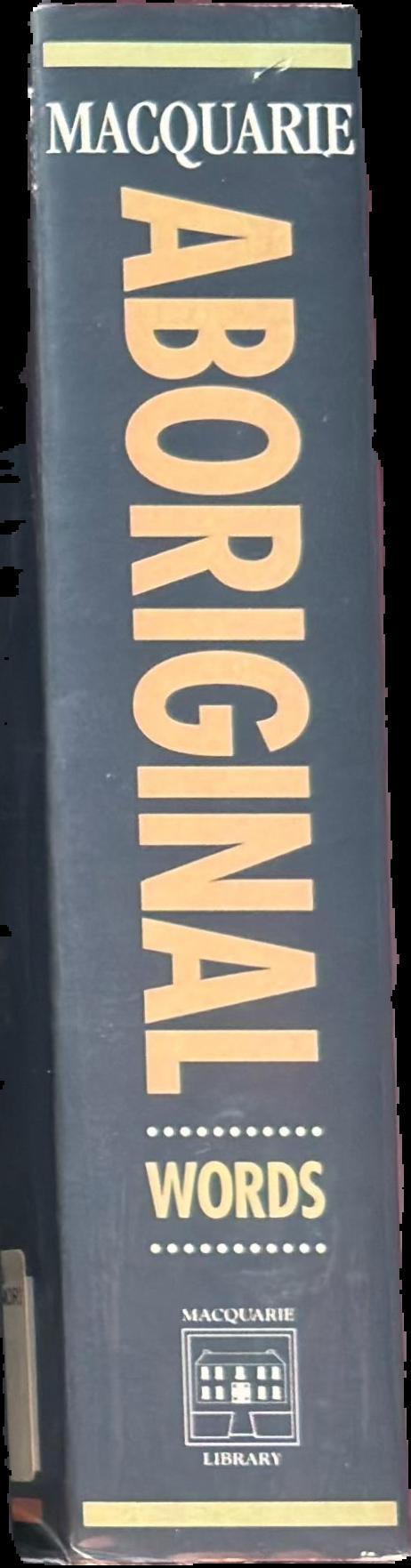 Macquarie Aboriginal words : a dictionary of words from Australian Aboriginal and Torres Strait Islander languages live spine