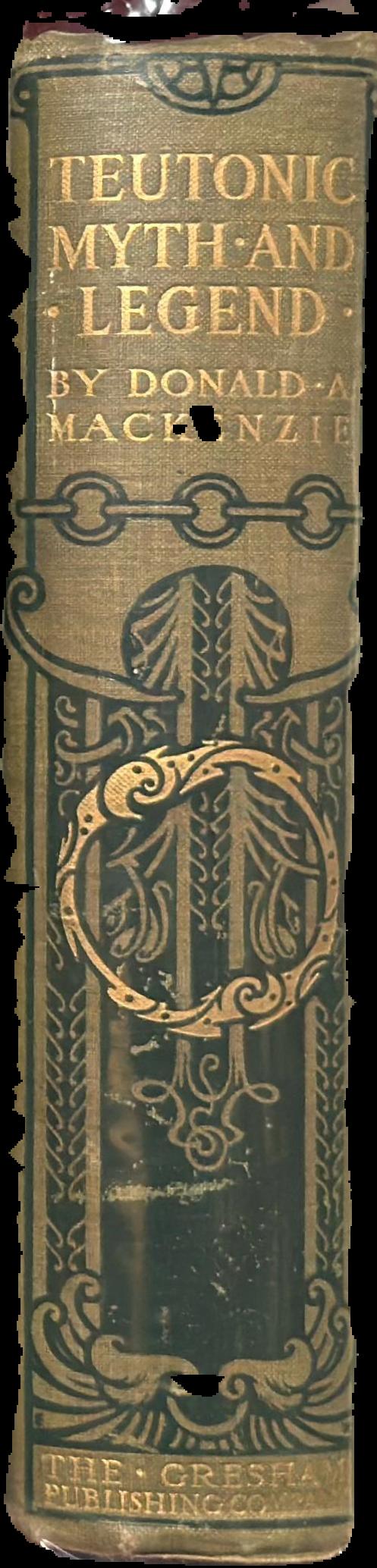 Teutonic myth and legend : an introduction to the eddas and sagas, Beowulf, The Nibelingenlied, etc. / Donald A. MacKenzie live spine