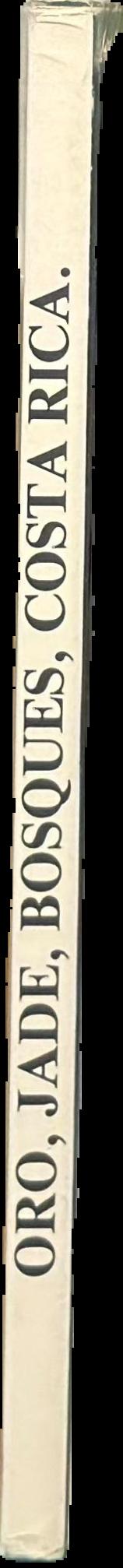Oro, jade, bosques Costa Rica = Gold, jade, forests Costa Rica / texts by Marlin Calvo Mora, Leidy Bonilla Vargas, Julio Sanchez Peres live spine
