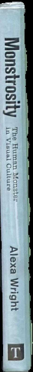 Monstrosity : the human monster in visual culture live spine