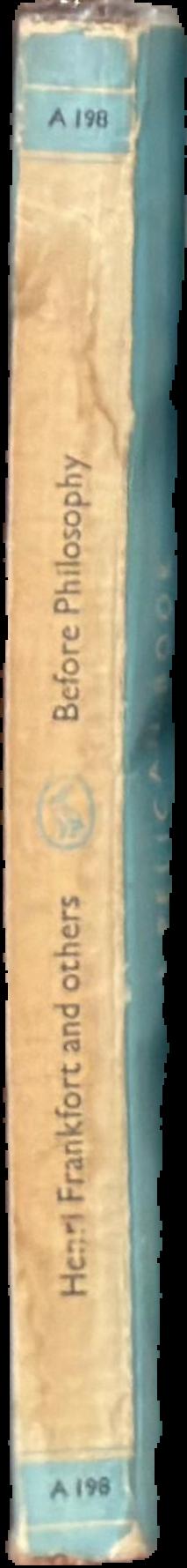Before philosophy : the intellectual adventure of ancient man : an essay on speculative thought in the ancient Near East live spine