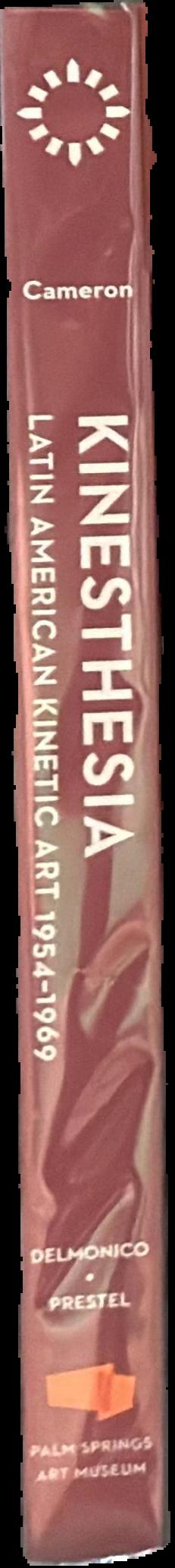 Kinesthesia : Latin American kinetic art, 1954-1969 / Dan Cameron ; with essays by Jesús Fuenmayor, Maria José Herrera, Frederico Morais, Héctor Olea, Cristina Rossi, Isabel Plante live spine
