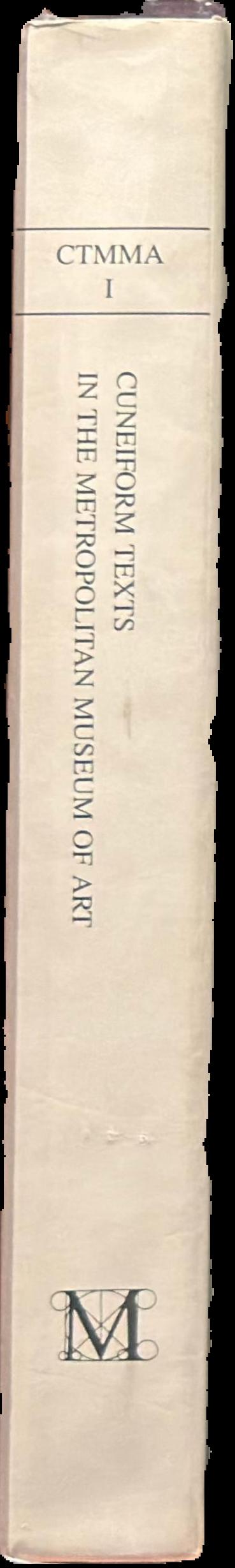 Cuneiform texts in The Metropolitan Museum of Art : volume 1 : tablets, cones and bricks of the third and second millenia B. C live spine