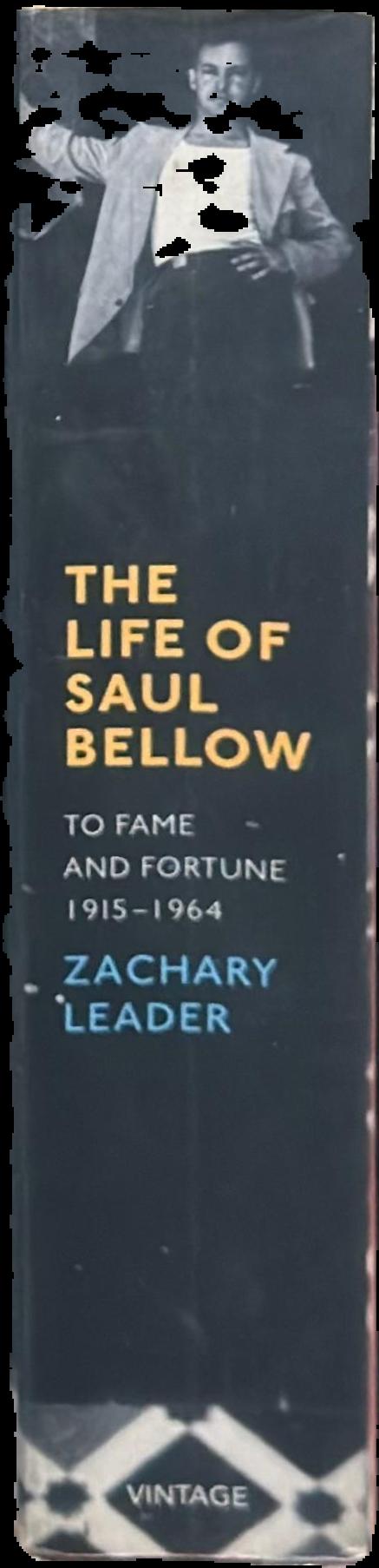 The life of Saul Bellow : to fame and fortune 1915-1964 live spine