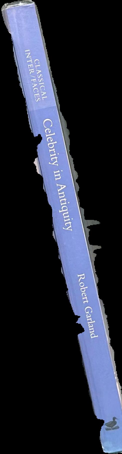 Celebrity in antiquity : from media tarts to tabloid queens / Robert Garland live spine