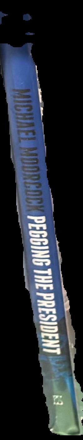 Pegging the president : a new Jerry Cornelius adventure / Michael Moorcock live spine