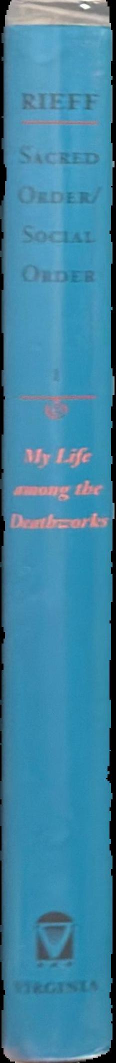 My life among the deathworks : illustrations of the aesthetics of authority / Philip Rieff ; introduction by James Davison Hunter live spine