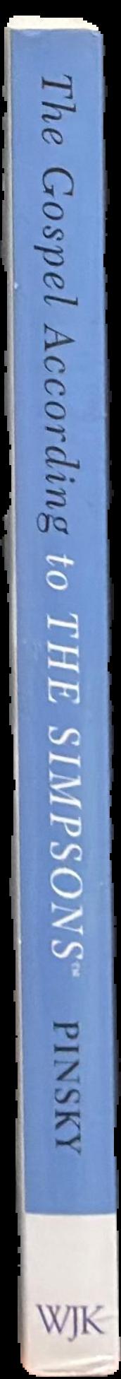 The gospel according to The Simpsons : the spiritual life of the world's most animated family / Mark I. Pinsky ; foreword by Tony Campolo live spine