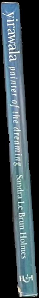 Yirawala : painter of the Dreaming / Sandra Le Brun Holmes live spine