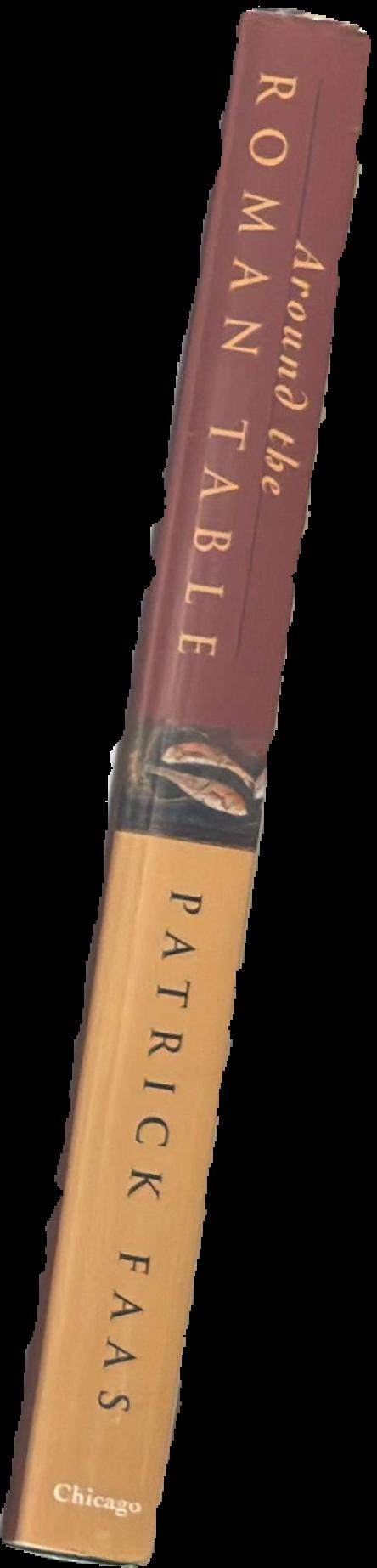 Around the Roman table / Patrick Faas ; translated from the Dutch by Shaun Whiteside ; edited by the author live spine