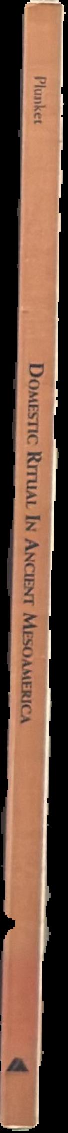 Domestic ritual in ancient Mesoamerica / edited by Patricia Plunket live spine