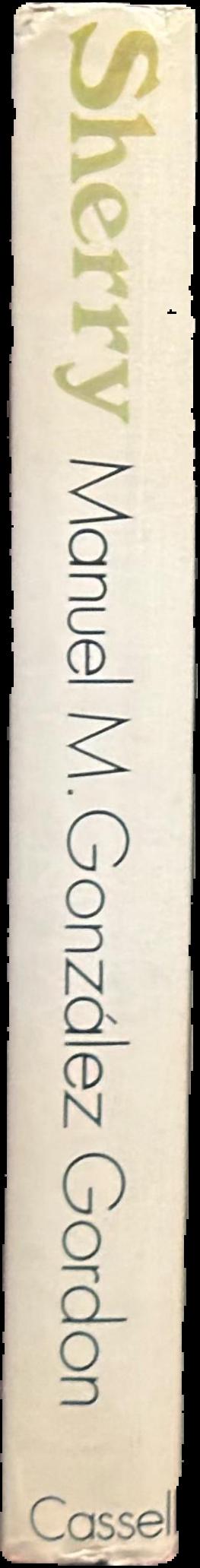 Sherry : the noble wine /​ Manuel M. Gonzáles Gordon, Marqués de Bonanza ; with a foreword by the Duque de Primo de Rivera live spine