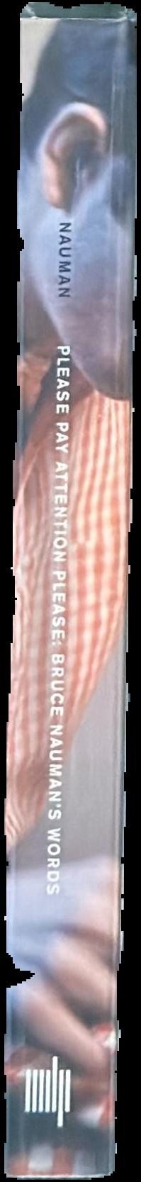 Please pay attention please : Bruce Nauman's words : writings and interviews live spine