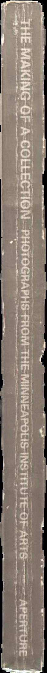 The making of a collection : photographs from the Minneapolis Institute of Arts live spine
