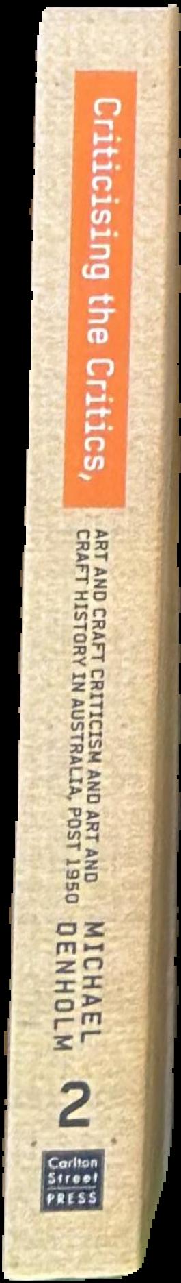 Criticising the critics : art and craft criticism and art and craft history in Australia, post 1950 : part 2 live spine