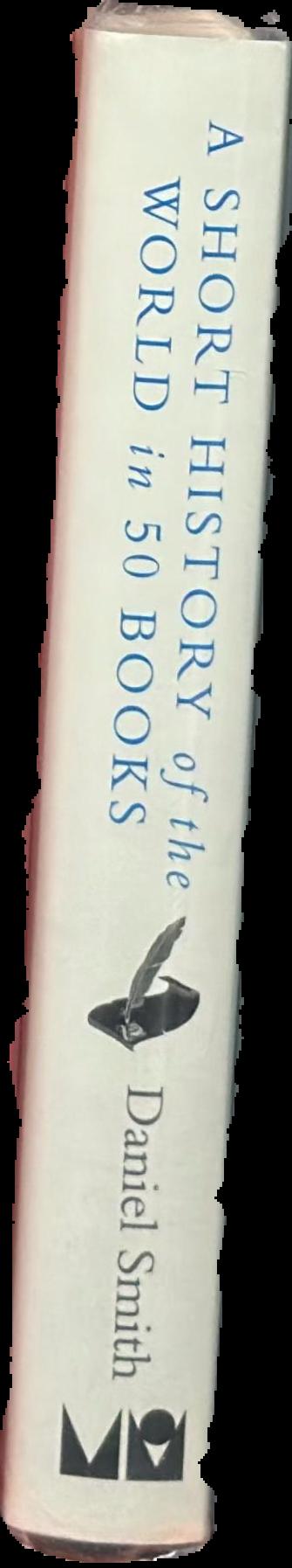 A short history of the world in 50 books / Daniel Smith ; illustrations by Aubrey Smith ; map by David Woodroffe live spine