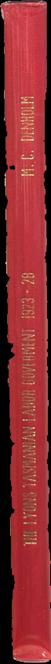 A study in achievement : the Lyons Tasmanian Labor Government 1923-28, and the career of Joseph Lyons / by Michael Charles Denholm live spine
