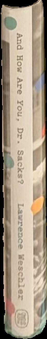 And how are you, Dr. Sacks? : a biographical memoir of Oliver Sacks / Lawrence Weschler live spine