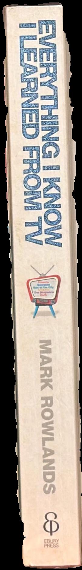 Everything I know I learned from TV : philosophy for the unrepentant couch potato live spine